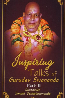 inspiring Talks of Gurudev Sivananda - Part 2